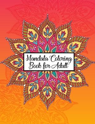 Mandala Coloring Book for Adult: Great Variety of Mixed Mandala Designs Coloring Books for Adults Relaxation - 50 Unique and Ultimate Mandala Coloring