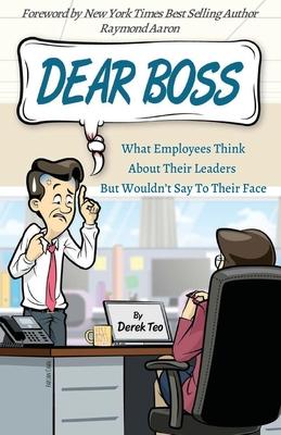 Dear Boss: What Employees Think About Their Leaders But Wouldn’’t Say To Their Face