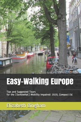 Easy-Walking Europe: Tips and Suggested Tours for the (Somewhat) Mobility Impaired: 2020, Compact Edition