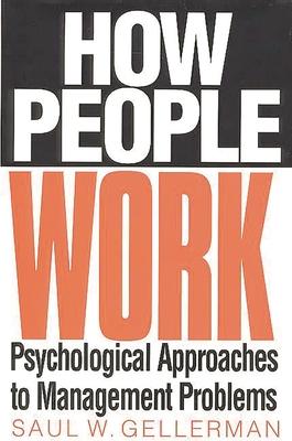 How People Work: Psychological Approaches to Management Problems