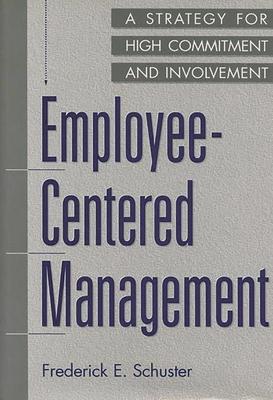 Employee-Centered Management: A Strategy for High Commitment and Involvement