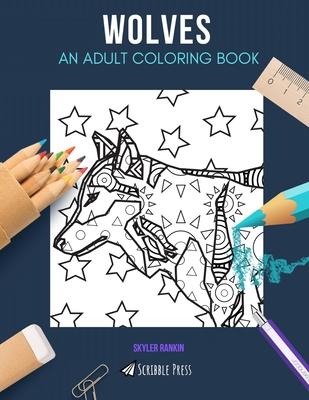 Wolves: AN ADULT COLORING BOOK: A Wolves Coloring Book For Adults