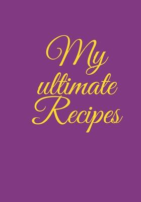 My ultimate Recipes: DIY a cookbook to note down your favorite meals, time for your family and friends, time for your best food. Lila COVER