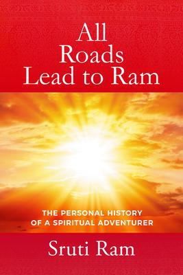 All Roads Lead to RAM: A Personal History of a Spiritual Adventurer