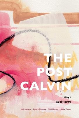 The post calvin: Essays 2016-2019
