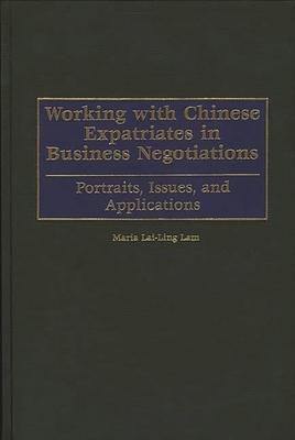 Working with Chinese Expatriates in Business Negotiations: Portraits, Issues, and Applications
