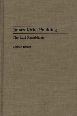 James Kirke Paulding: The Last Republican
