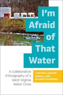 I’’m Afraid of That Water: A Collaborative Ethnography of a West Virginia Water Crisis