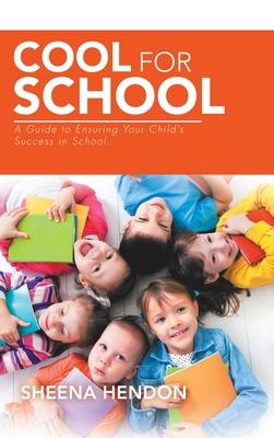Cool for School: A Guide to Ensuring Your Child’’s Success in School.