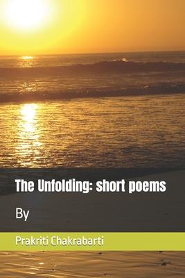 The Unfolding: Short poems