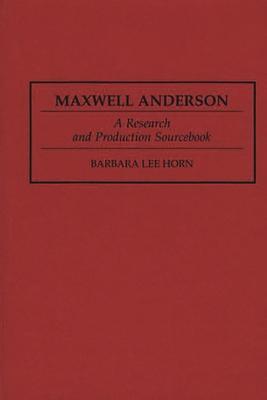 Maxwell Anderson: A Research and Production Sourcebook