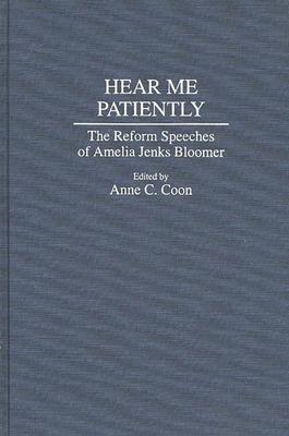 Hear Me Patiently: The Reform Speeches of Amelia Jenks Bloomer