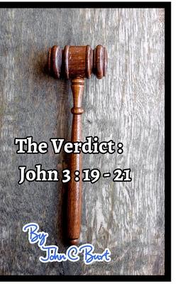 The Verdict: John 3: 19 - 21.