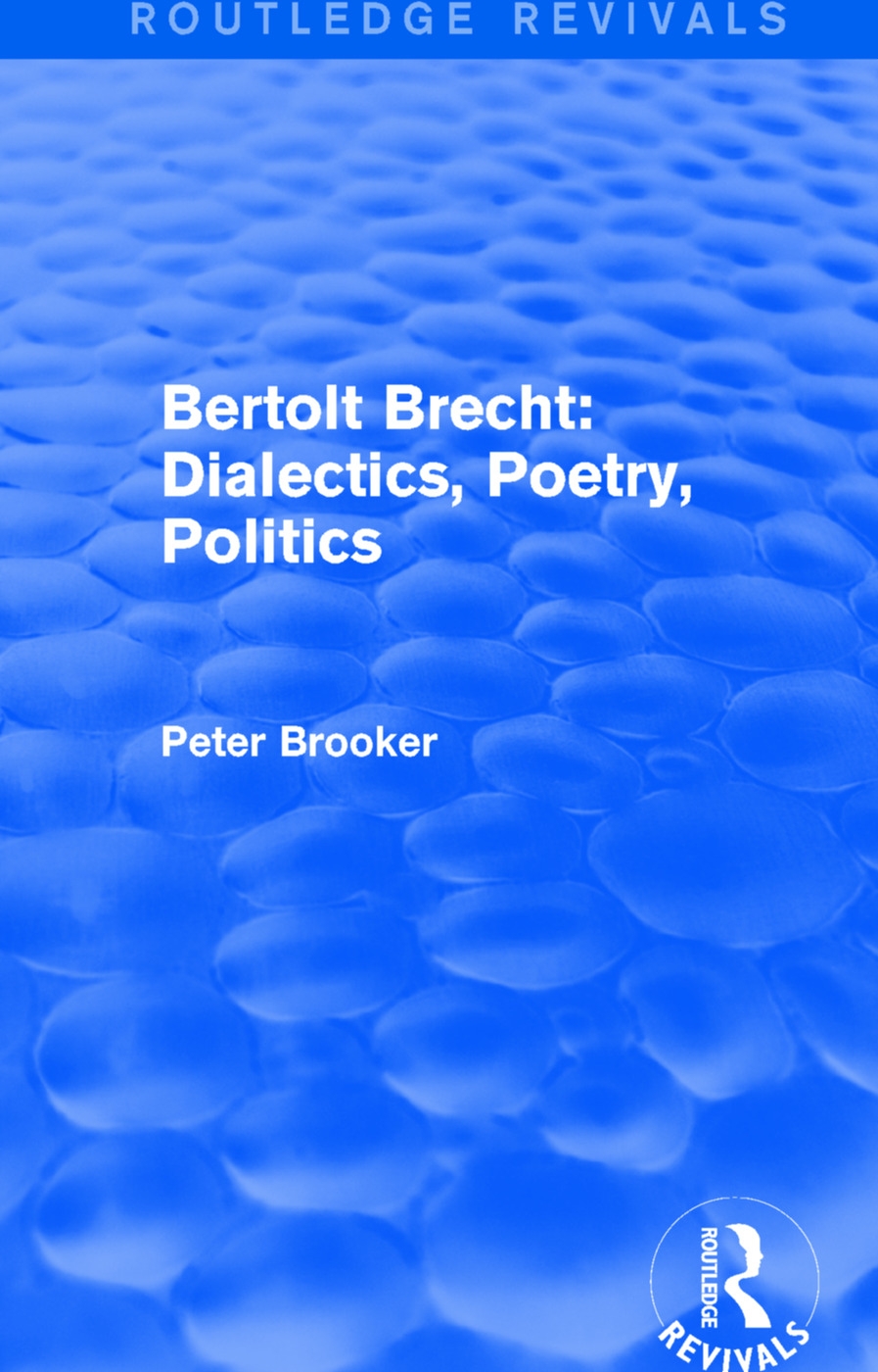 Routledge Revivals: Bertolt Brecht: Dialectics, Poetry, Politics (1988)