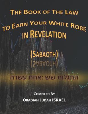The Book of The Law to Earn Your White Robe in Revelation (Sabaoth): התגלות שש אחת &
