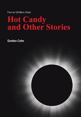 Hot Candy and Other Stories: From an Old Man’’s Closet