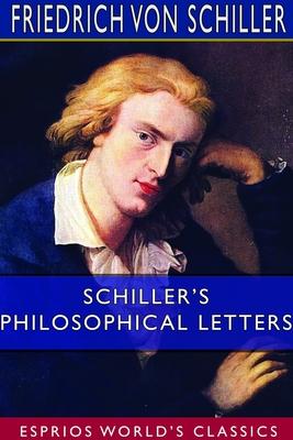 Schiller’’s Philosophical Letters (Esprios Classics)