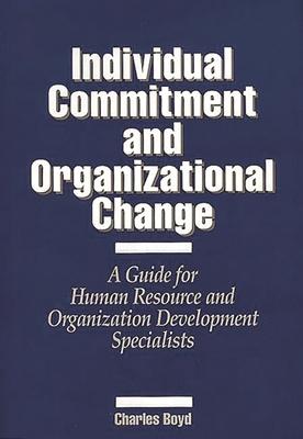 Individual Commitment and Organizational Change: A Guide for Human Resource and Organization Development Specialists