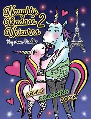 Naughty Badass Unicorns 2 Adult Coloring Book: Part two of the funny unicorn coloring book, with 24 more unique original illustrations for you to colo
