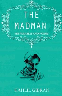 The madman: His Parables and Poems