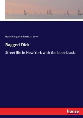 Ragged Dick: Street life in New York with the boot-blacks