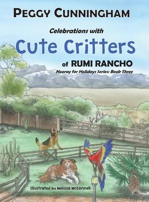 Celebrations with Cute Critters of Rumi Rancho: Hooray for Holidays Series: Book Three