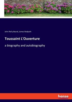 Toussaint L’’Ouverture: a biography and autobiography