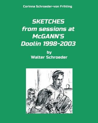 SKETCHES from sessions at McGANN’’S Doolin 1998-2003: by Walter Schroeder