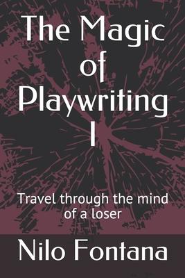 The Magic of Playwriting I: Travel through the mind of a loser