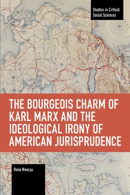 The Bourgeois Charm of Karl Marx & the Ideological Irony of American Jurisprudence