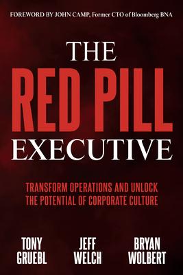 The Red Pill Executive: A Framework to Transform Operations and Unlock the Potential of Corporate Culture