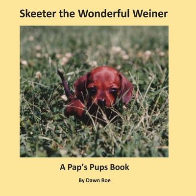 Skeeter the Wonderful Weiner: A Pap’’s Pups Book