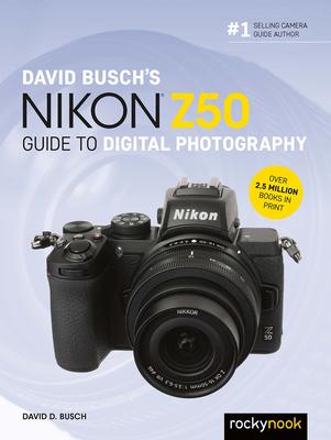 David Busch’’s Nikon Z50 Guide to Digital Photography