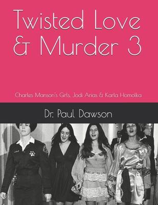 Twisted Love & Murder 3: Charles Manson’’s Girls, Jodi Arias & Karla Homolka
