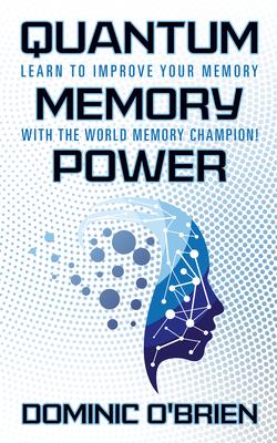 Quantum Memory Power: Learn to Improve Your Memory with the World Memory Champion!