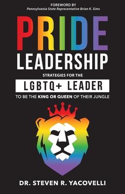 Pride Leadership: Strategies for LGBTQ+ Leaders to be the King or Queen of Their Jungle