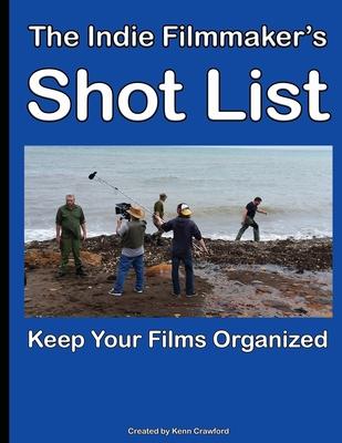 The Indie Filmmaker’’s Shot List: Create film and video shot lists. Keep them organized in one book (200 pages)