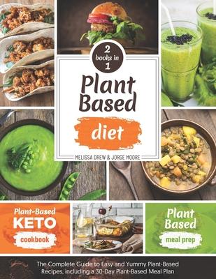 Plant-Based Diet: 2 BOOKS IN 1: Plant-Based Meal Prep + Plant-Based Keto Cookbook - The Complete Guide to Easy and Yummy Plant-Based Rec