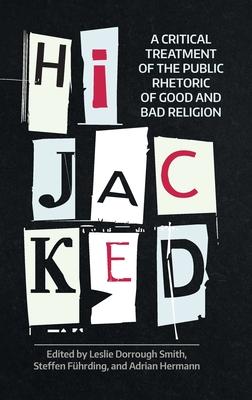 Hijacked: A Critical Treatment of the Public Rhetoric of Good and Bad Religion