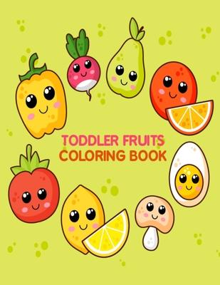 Toddler Fruits Coloring Book: Fruits and Vegetables Preschool Coloring Books for Learning Fruits Name - Vegetables and Fruits Coloring Book for Kids