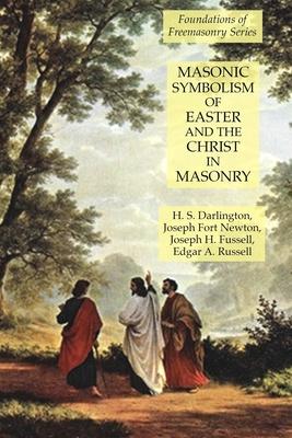 Masonic Symbolism of Easter and the Christ in Masonry: Foundations of Freemasonry Series