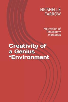 Creativity of a Genius *Environment: Motivation of Philosophy Workbook