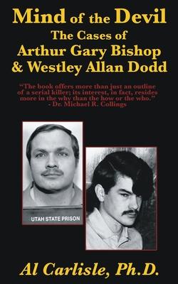 The Mind of the Devil: The Cases of Arthur Gary Bishop and Westley Allan Dodd