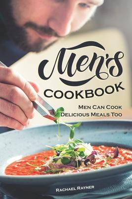 Men’’s Cookbook: Men Can Cook Delicious Meals Too