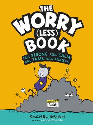 The Worry (Less) Book: Feel Strong, Find Calm, & Tame Your Anxiety