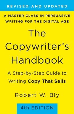 The Copywriter’’s Handbook: A Step-By-Step Guide to Writing Copy That Sells (4th Edition)