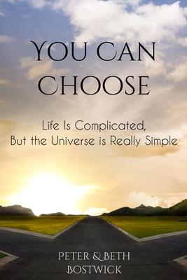 You Can Choose: Life Is Complicated, But the Universe Is Really Simple