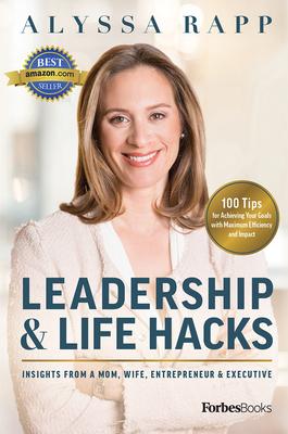 Leadership and Life Hacks: Insights from a Mom, Wife, Entrepreneur & Executive