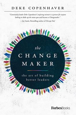 The Changemaker: The Art of Building Better Leaders