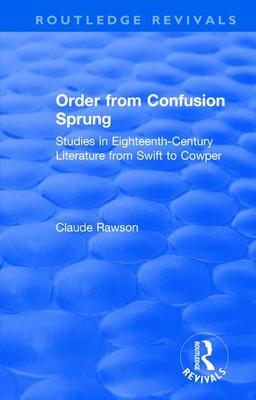 Order from Confusion Sprung: Studies in Eighteenth-Century Literature from Swift to Cowper